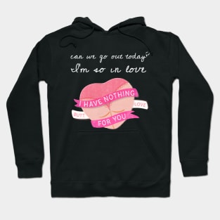 Can we go out today? I am so in love. Hoodie